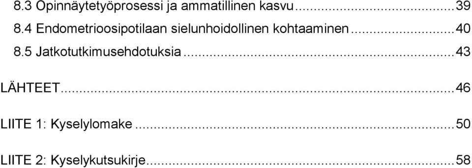 .. 40 8.5 Jatkotutkimusehdotuksia... 43 LÄHTEET.