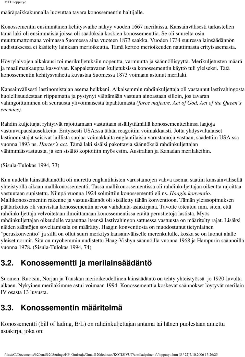 Vuoden 1734 suuressa lainsäädännön uudistuksessa ei käsitelty lainkaan merioikeutta. Tämä kertoo merioikeuden nauttimasta erityisasemasta.