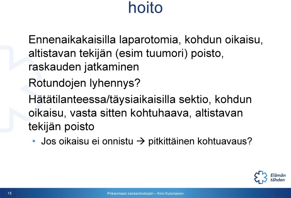 Hätätilanteessa/täysiaikaisilla sektio, kohdun oikaisu, vasta sitten