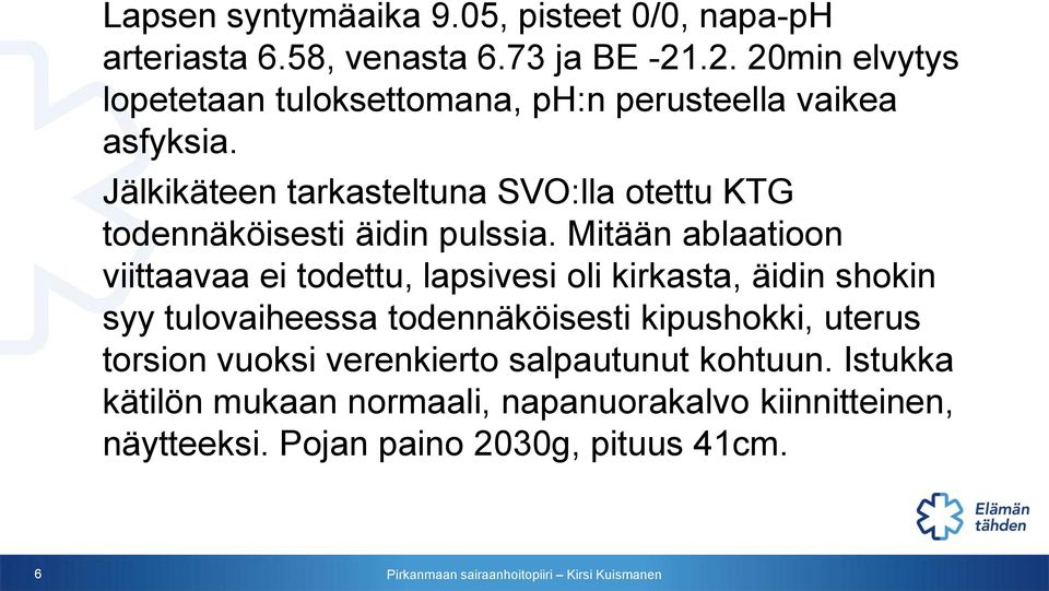 Jälkikäteen tarkasteltuna SVO:lla otettu KTG todennäköisesti äidin pulssia.