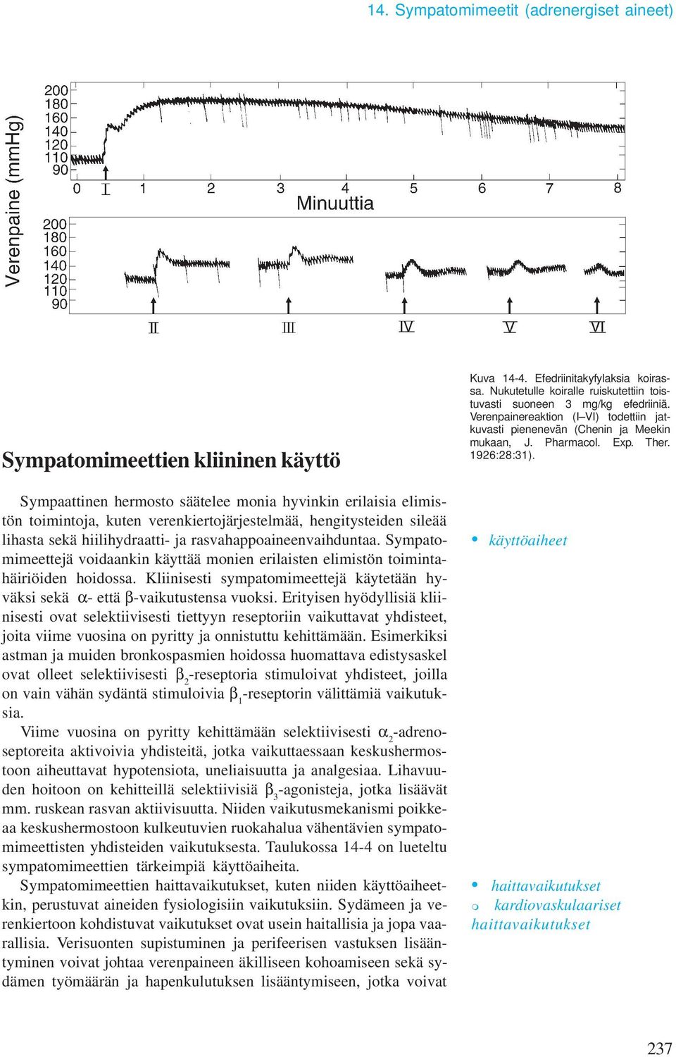 Kliinisesti sypatoieettejä käytetään hyväksi sekä α- että β-vaikutustensa vuoksi.