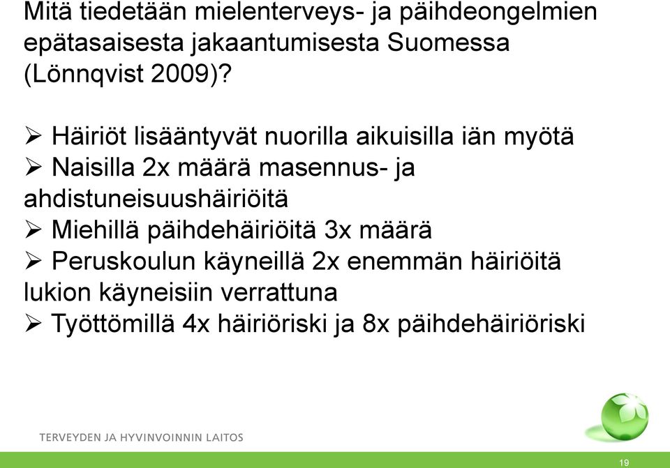 Häiriöt lisääntyvät nuorilla aikuisilla iän myötä Naisilla 2x määrä masennus- ja