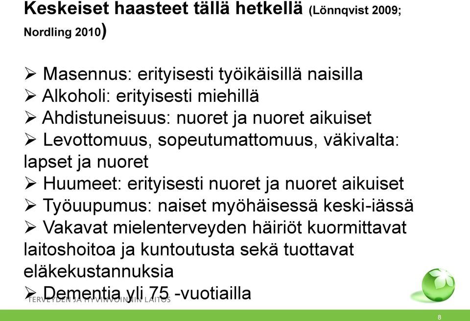 lapset ja nuoret Huumeet: erityisesti nuoret ja nuoret aikuiset Työuupumus: naiset myöhäisessä keski-iässä Vakavat