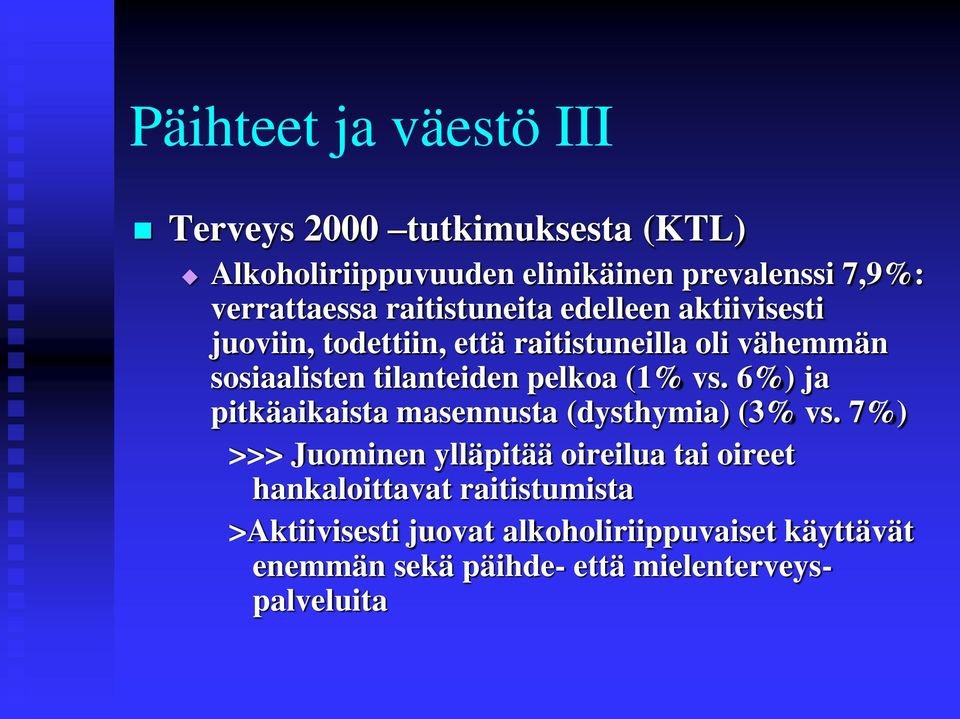 pelkoa (1% vs. 6%) ja pitkäaikaista masennusta (dysthymia) (3% vs.