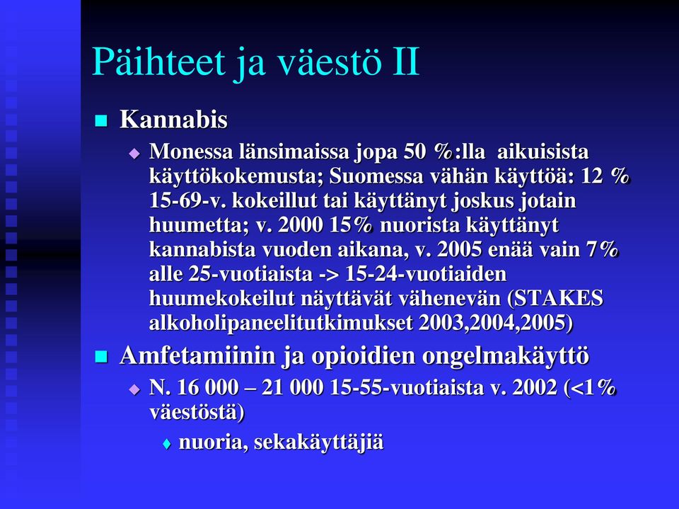 2005 enää vain 7% alle 25-vuotiaista -> 15-24-vuotiaiden huumekokeilut näyttävät vähenevän (STAKES