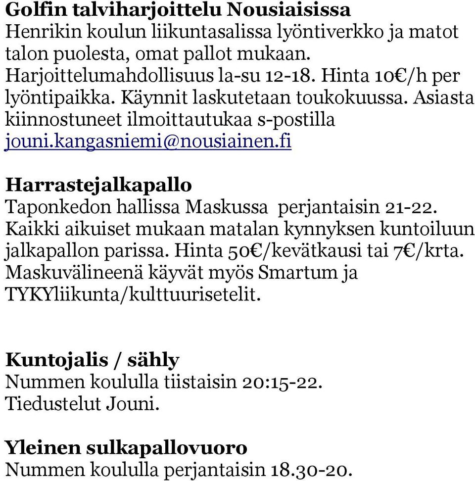 fi Harrastejalkapallo Taponkedon hallissa Maskussa perjantaisin 21-22. Kaikki aikuiset mukaan matalan kynnyksen kuntoiluun jalkapallon parissa.