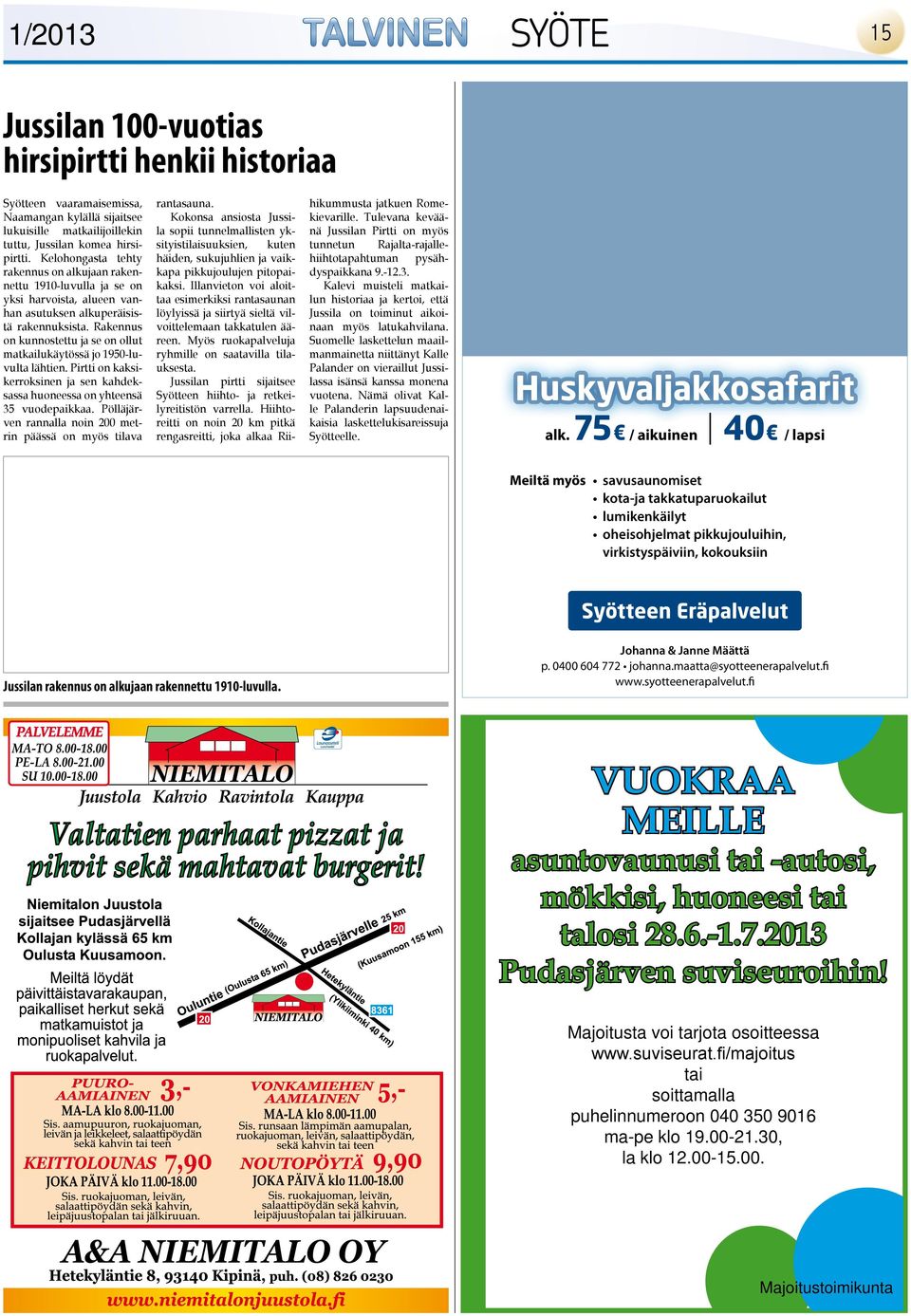 Rakennus on kunnostettu ja se on ollut matkailukäytössä jo 1950-luvulta lähtien. Pirtti on kaksikerroksinen ja sen kahdeksassa huoneessa on yhteensä 35 vuodepaikkaa.