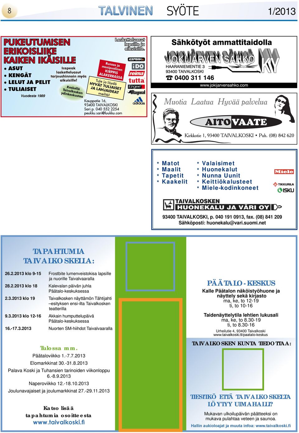 sari@luukku.com Lasketteluasut lapsille ja aikuisille. * Matot * Maalit * Tapetit * Kaakelit * Valaisimet * Huonekalut * Nunna Uunit * Keittiökalusteet * Miele-kodinkoneet 93400 TAIVALKOSKI, p.