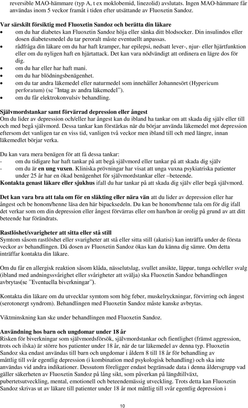 Din insulindos eller dosen diabetesmedel du tar peroralt måste eventuellt anpassas.