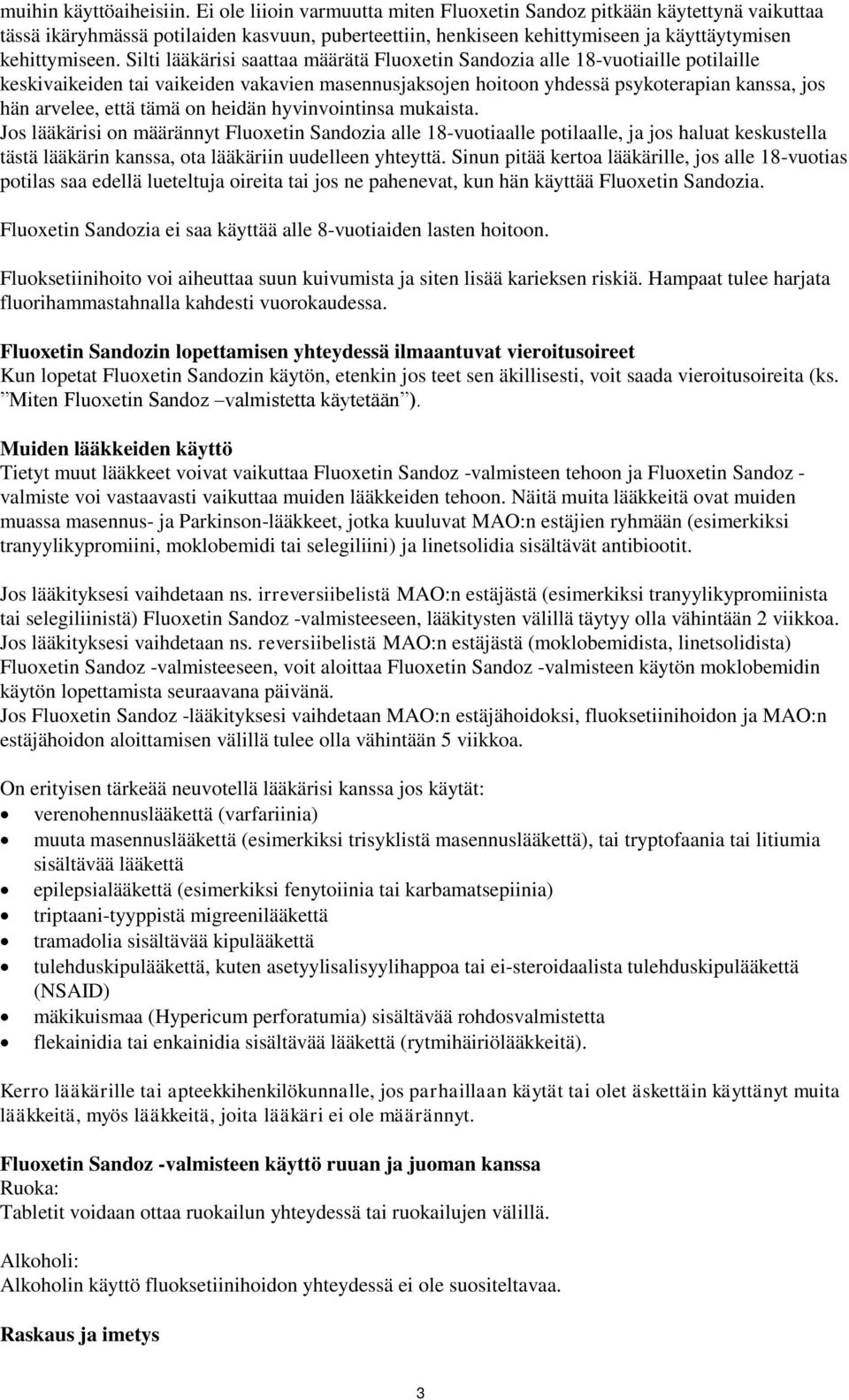 Silti lääkärisi saattaa määrätä Fluoxetin Sandozia alle 18-vuotiaille potilaille keskivaikeiden tai vaikeiden vakavien masennusjaksojen hoitoon yhdessä psykoterapian kanssa, jos hän arvelee, että