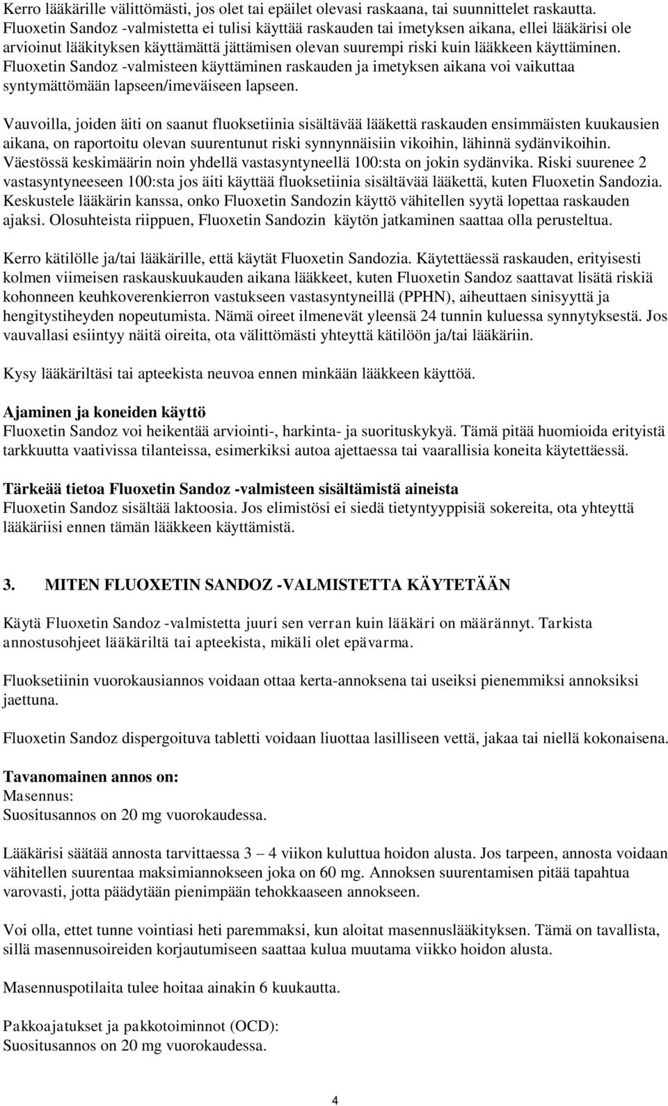 Fluoxetin Sandoz -valmisteen käyttäminen raskauden ja imetyksen aikana voi vaikuttaa syntymättömään lapseen/imeväiseen lapseen.