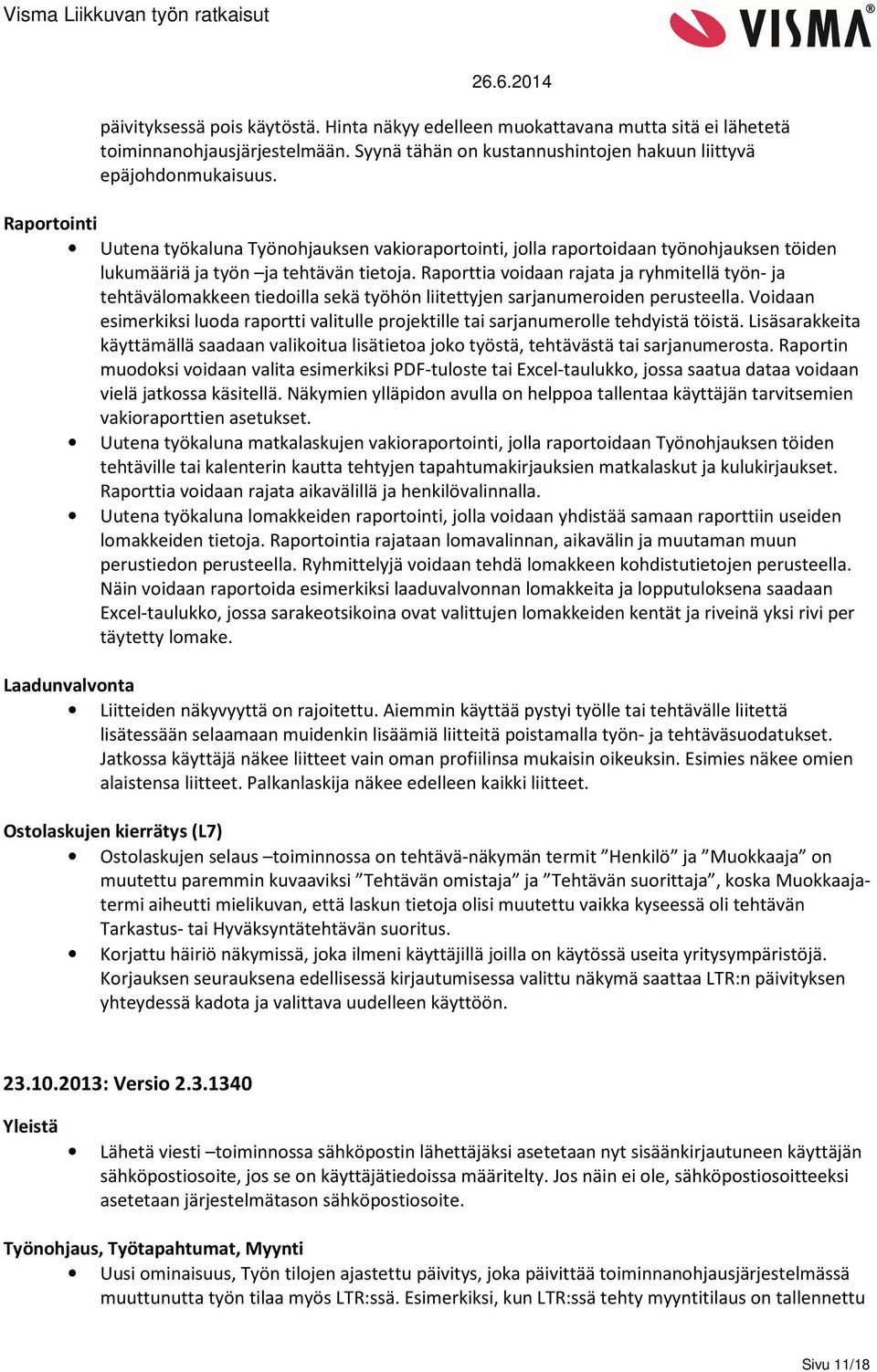 Raporttia voidaan rajata ja ryhmitellä työn- ja tehtävälomakkeen tiedoilla sekä työhön liitettyjen sarjanumeroiden perusteella.