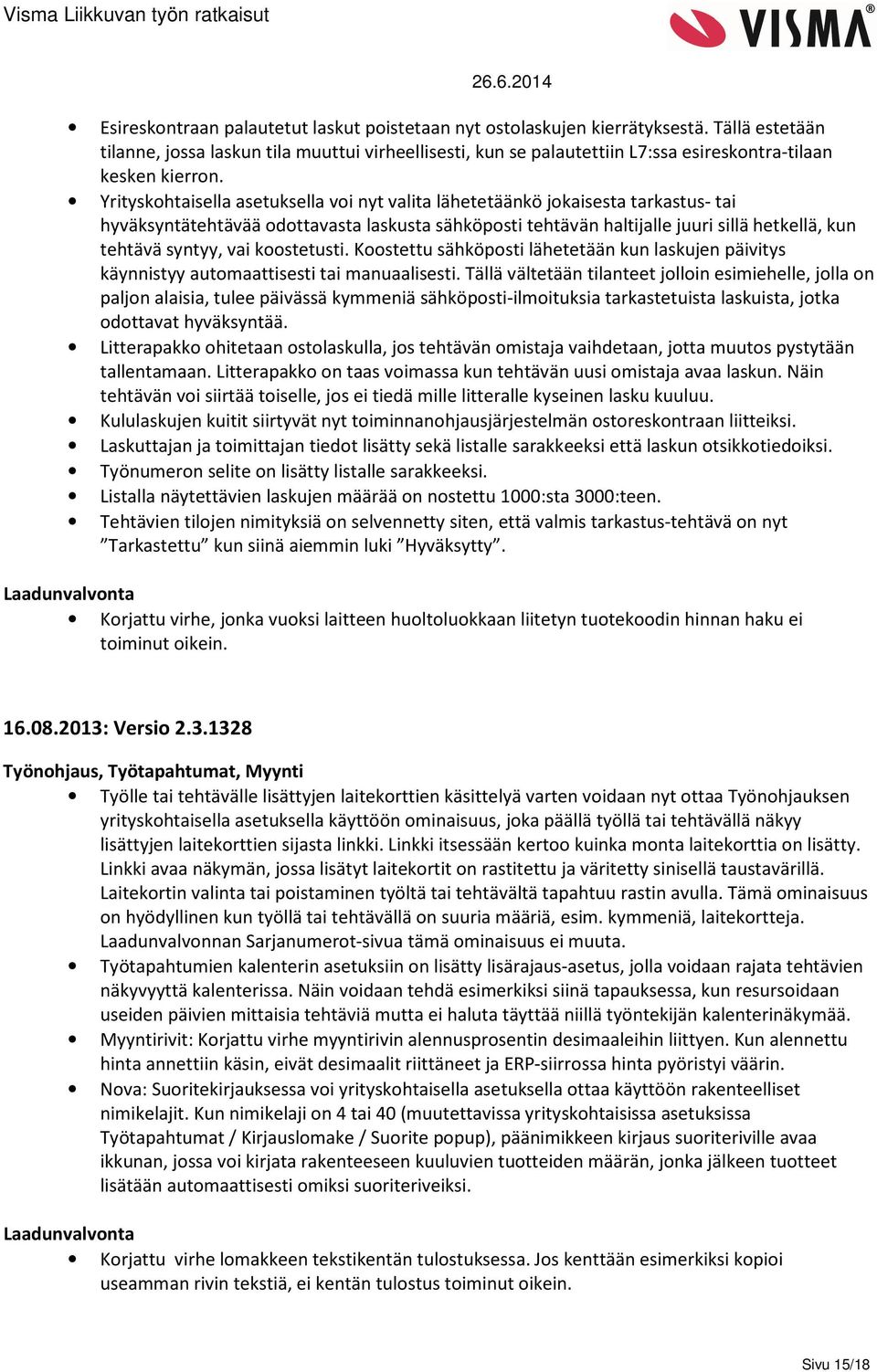 Yrityskohtaisella asetuksella voi nyt valita lähetetäänkö jokaisesta tarkastus- tai hyväksyntätehtävää odottavasta laskusta sähköposti tehtävän haltijalle juuri sillä hetkellä, kun tehtävä syntyy,