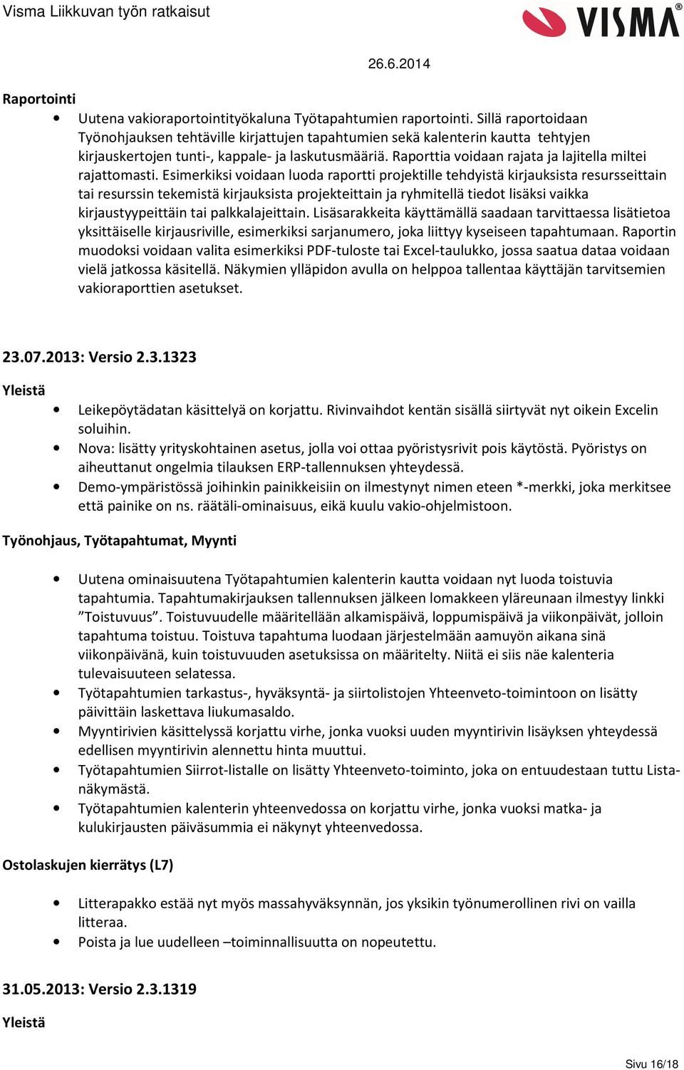 Raporttia voidaan rajata ja lajitella miltei rajattomasti.