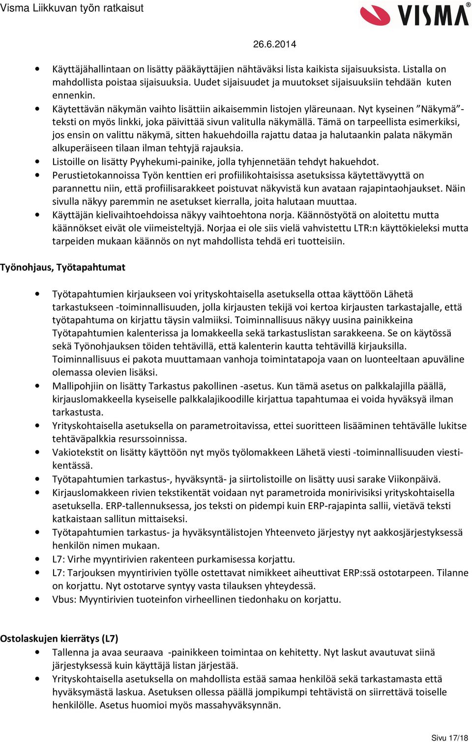 Tämä on tarpeellista esimerkiksi, jos ensin on valittu näkymä, sitten hakuehdoilla rajattu dataa ja halutaankin palata näkymän alkuperäiseen tilaan ilman tehtyjä rajauksia.