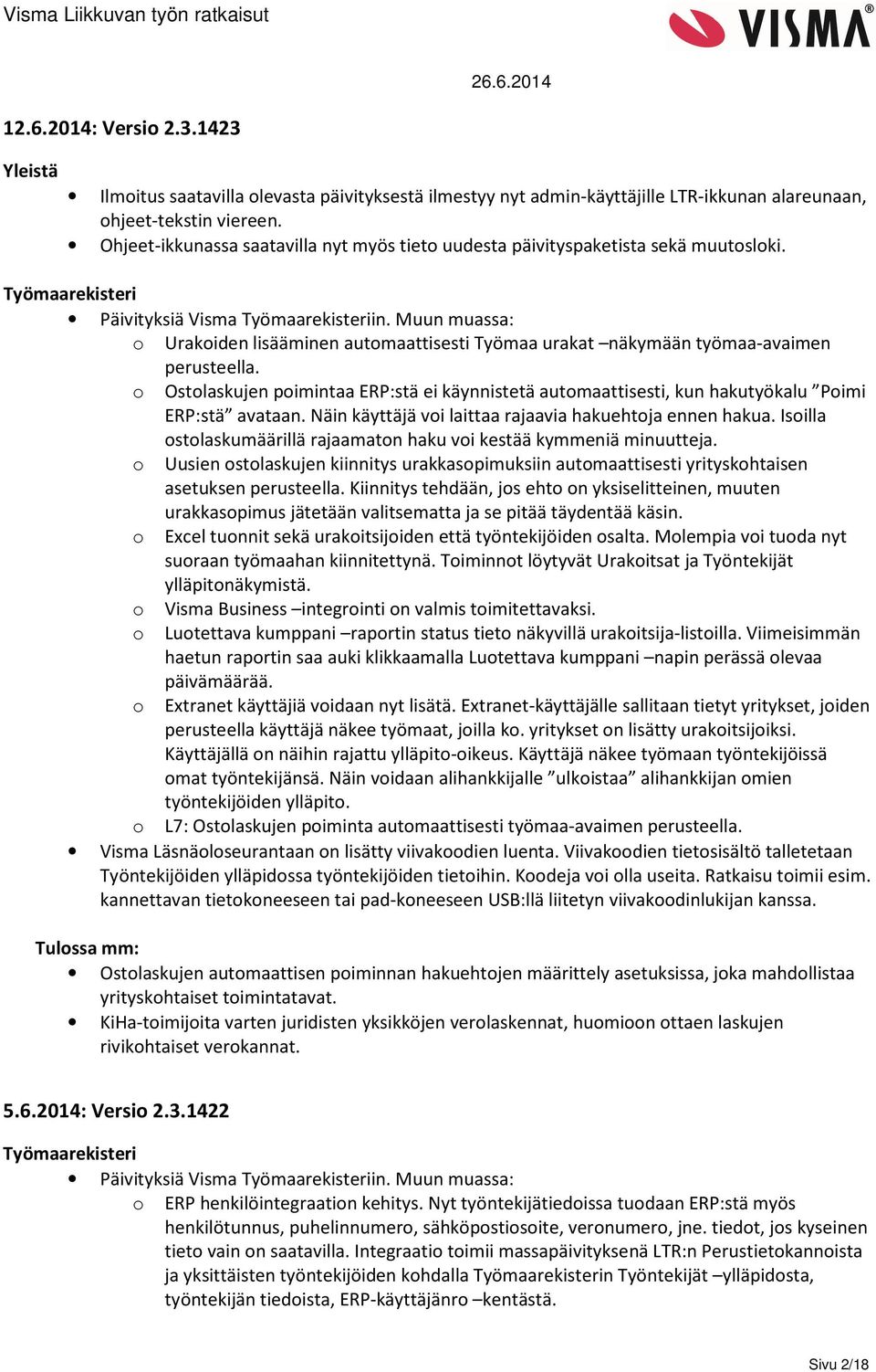 Muun muassa: o Urakoiden lisääminen automaattisesti Työmaa urakat näkymään työmaa-avaimen perusteella.