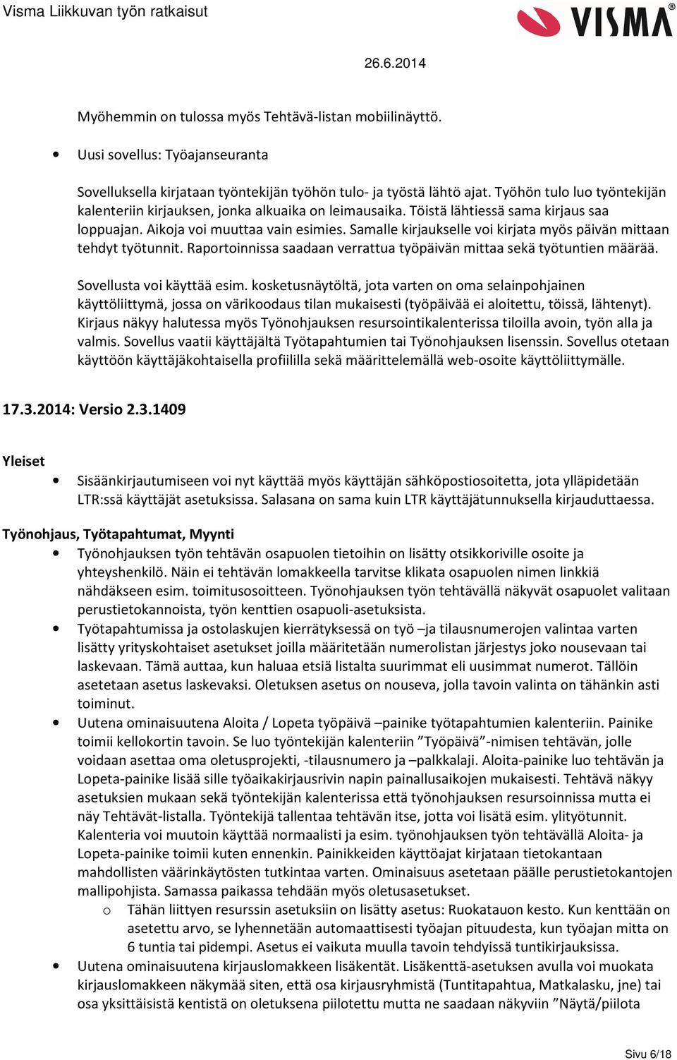 Samalle kirjaukselle voi kirjata myös päivän mittaan tehdyt työtunnit. Raportoinnissa saadaan verrattua työpäivän mittaa sekä työtuntien määrää. Sovellusta voi käyttää esim.