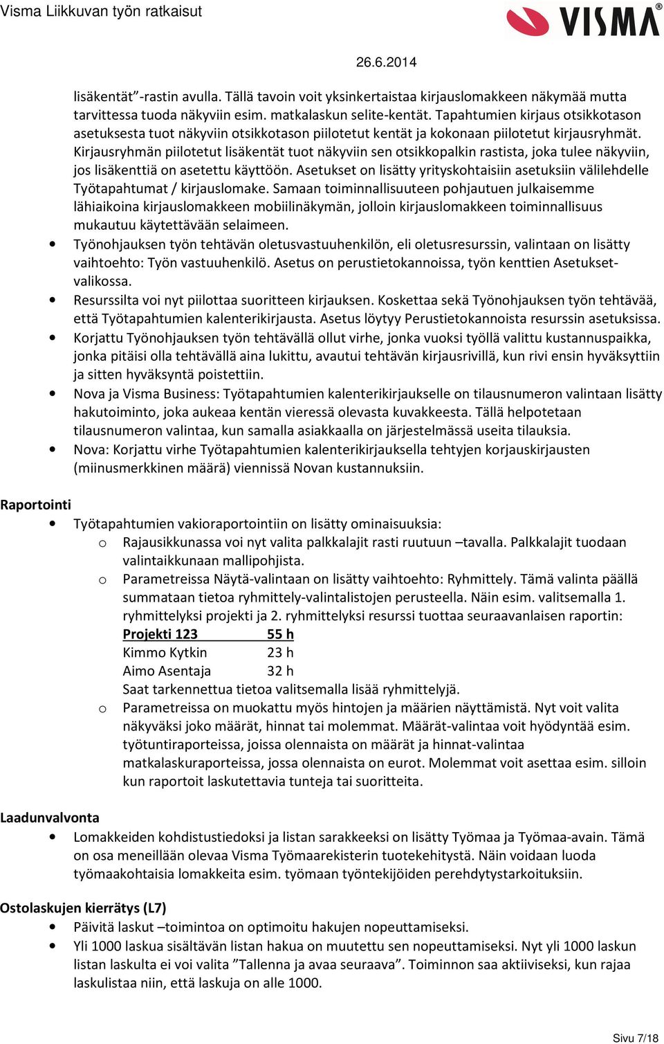 Kirjausryhmän piilotetut lisäkentät tuot näkyviin sen otsikkopalkin rastista, joka tulee näkyviin, jos lisäkenttiä on asetettu käyttöön.