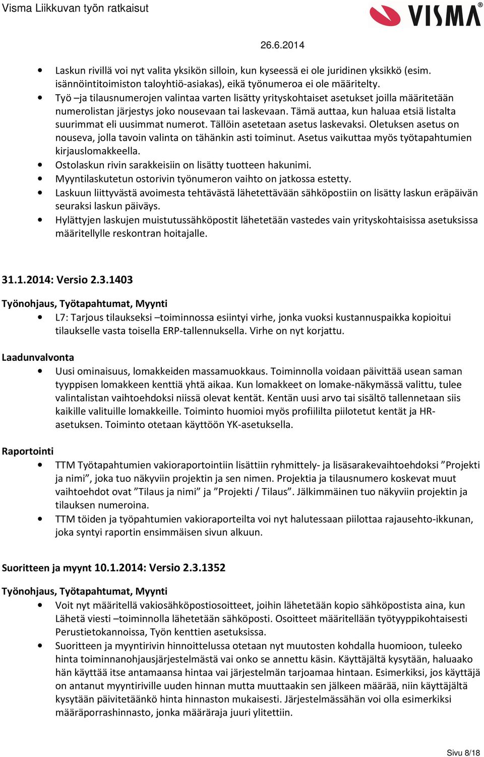 Tämä auttaa, kun haluaa etsiä listalta suurimmat eli uusimmat numerot. Tällöin asetetaan asetus laskevaksi. Oletuksen asetus on nouseva, jolla tavoin valinta on tähänkin asti toiminut.