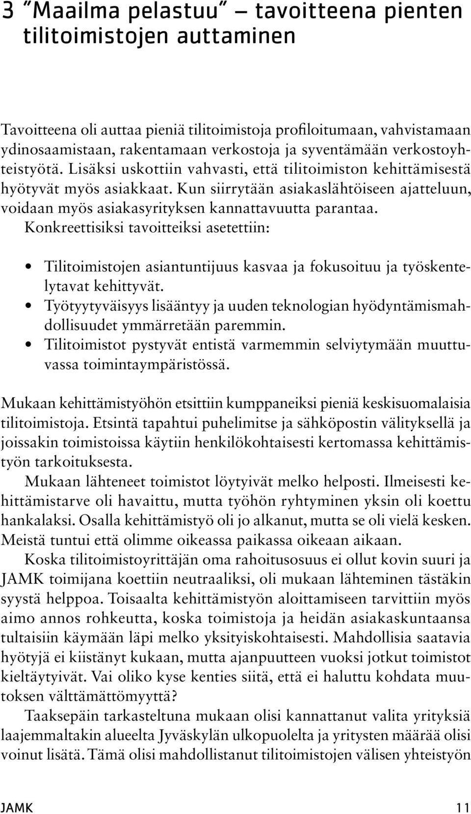 Kun siirrytään asiakaslähtöiseen ajatteluun, voidaan myös asiakasyrityksen kannattavuutta parantaa.