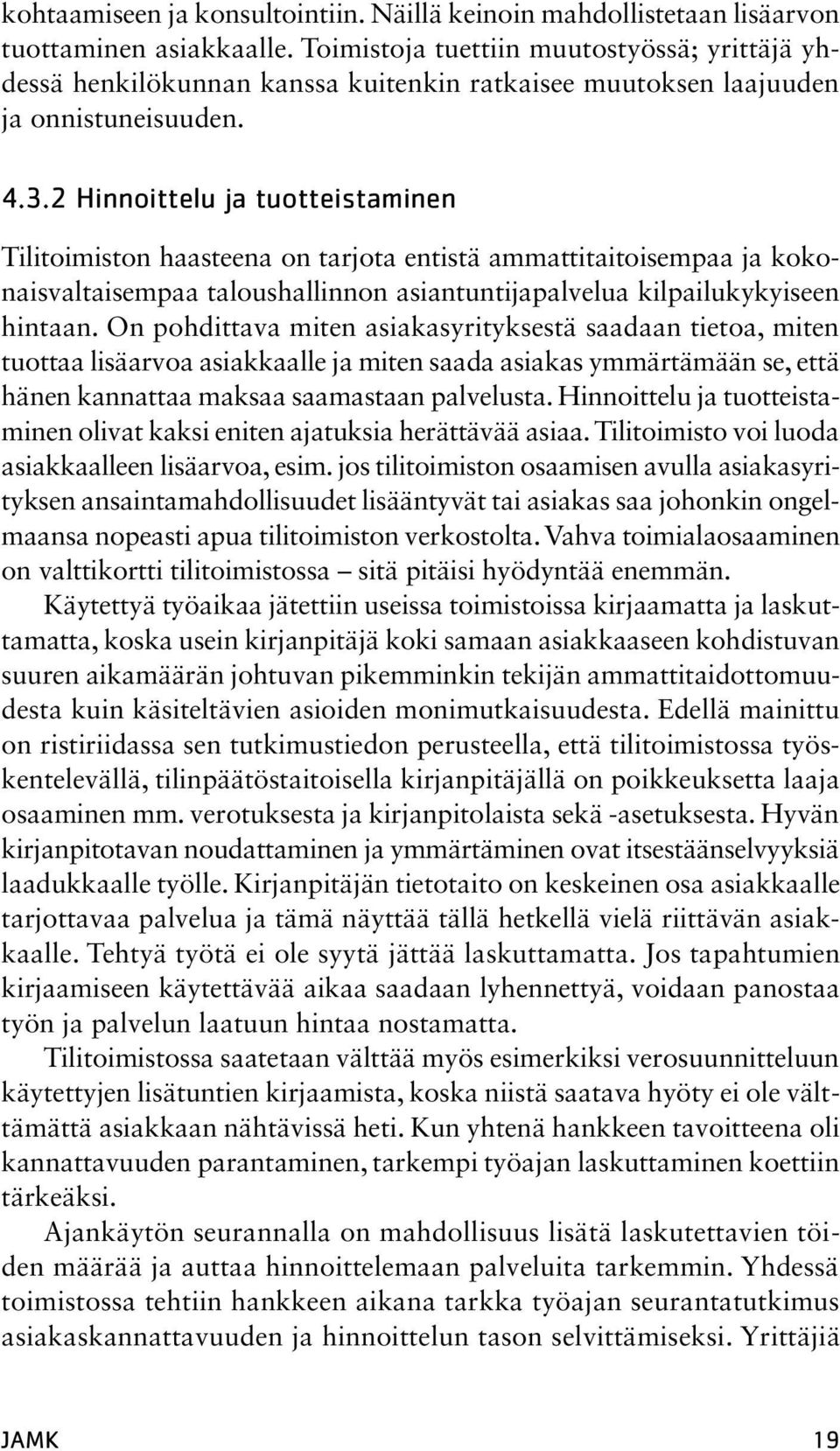 2 Hinnoittelu ja tuotteistaminen Tilitoimiston haasteena on tarjota entistä ammattitaitoisempaa ja kokonaisvaltaisempaa taloushallinnon asiantuntijapalvelua kilpailukykyiseen hintaan.