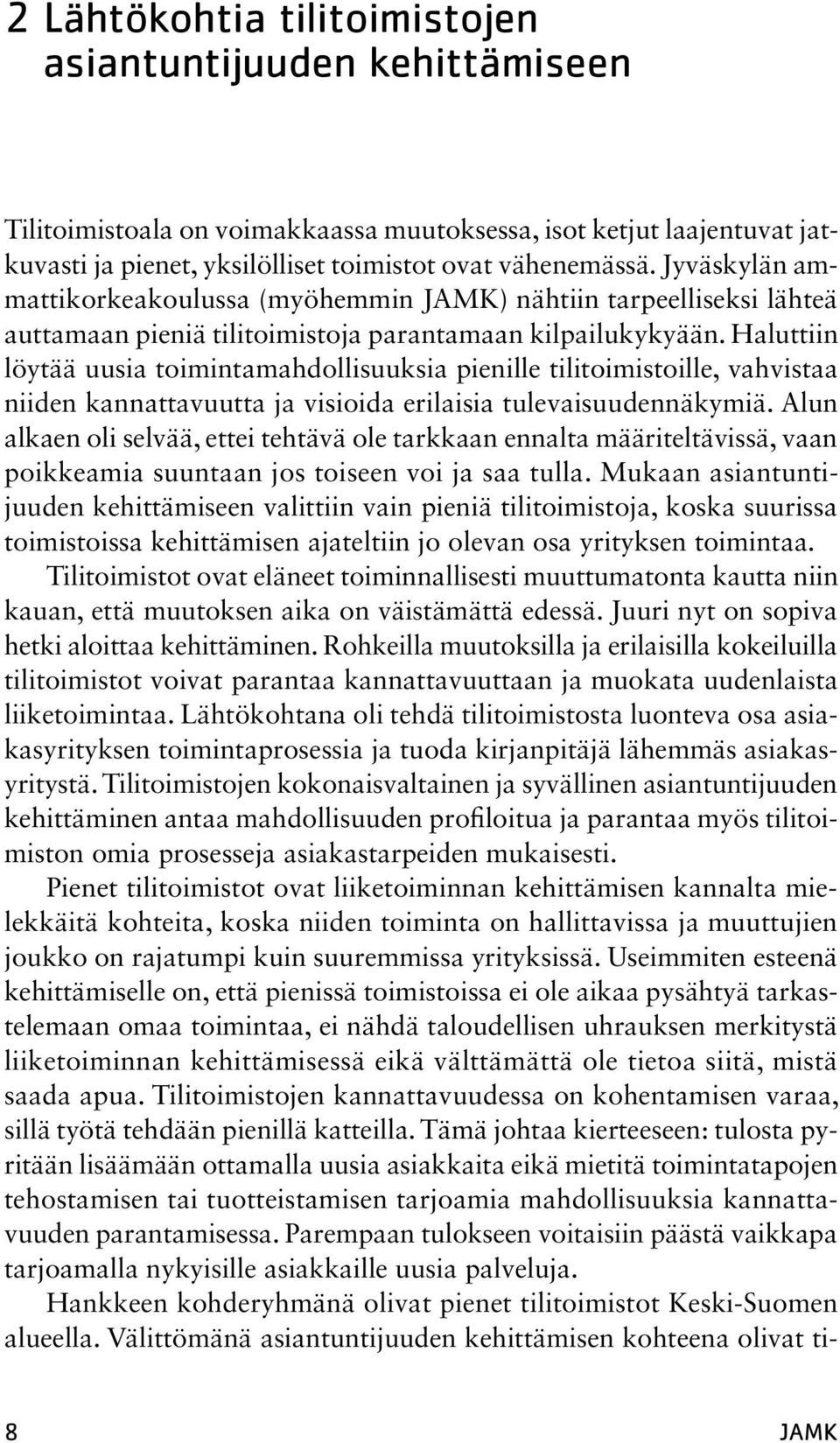 Haluttiin löytää uusia toimintamahdollisuuksia pienille tilitoimistoille, vahvistaa niiden kannattavuutta ja visioida erilaisia tulevaisuudennäkymiä.