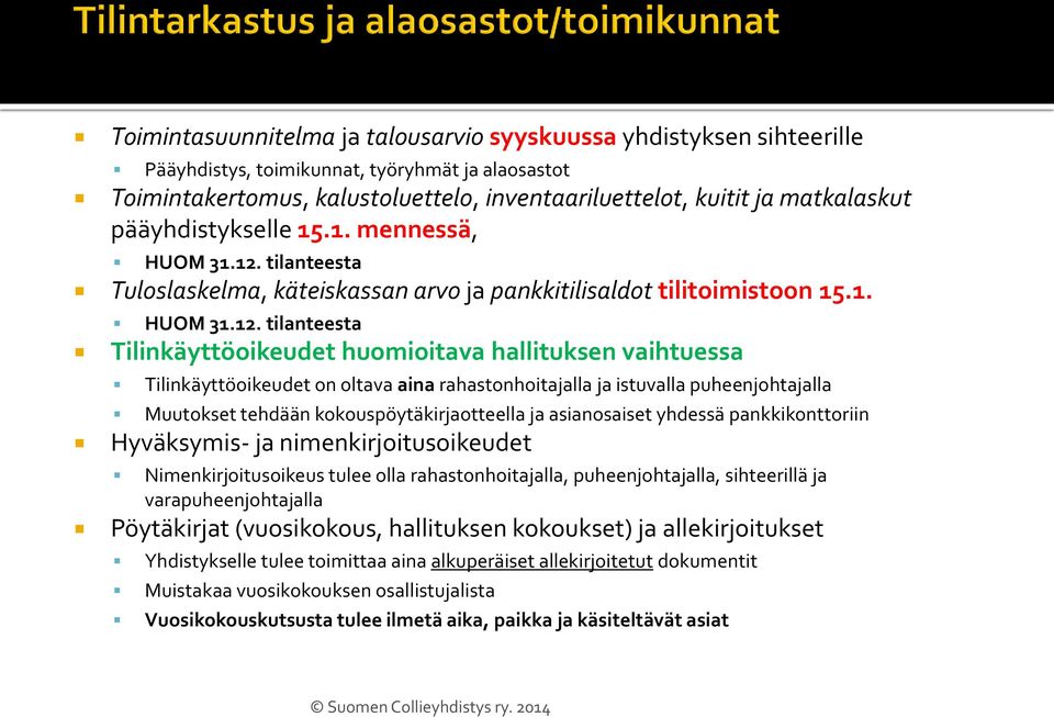 tilanteesta Tuloslaskelma, käteiskassan arvo ja pankkitilisaldot tilitoimistoon 15.1. HUOM 31.12.