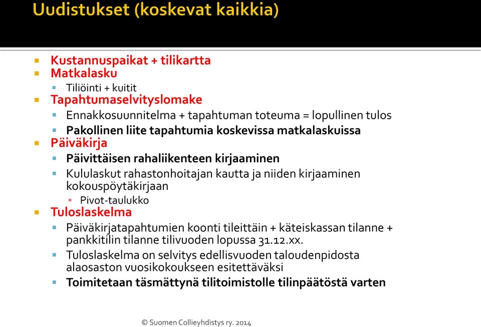 kokouspöytäkirjaan Pivot-taulukko Tuloslaskelma Päiväkirjatapahtumien koonti tileittäin + käteiskassan tilanne + pankkitilin tilanne tilivuoden lopussa 31.