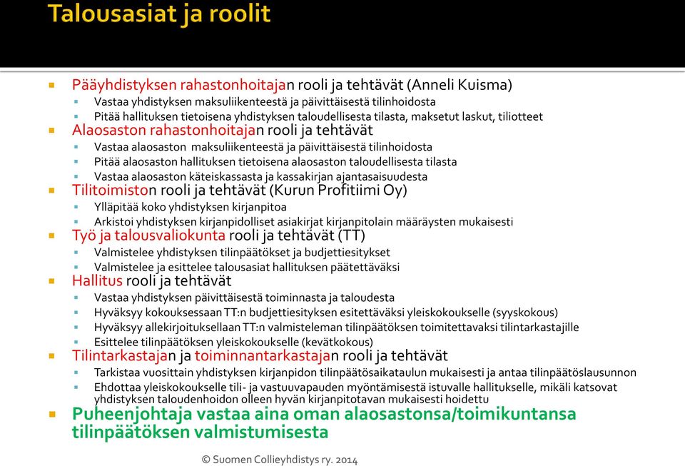 alaosaston taloudellisesta tilasta Vastaa alaosaston käteiskassasta ja kassakirjan ajantasaisuudesta Tilitoimiston rooli ja tehtävät (Kurun Profitiimi Oy) Ylläpitää koko yhdistyksen kirjanpitoa