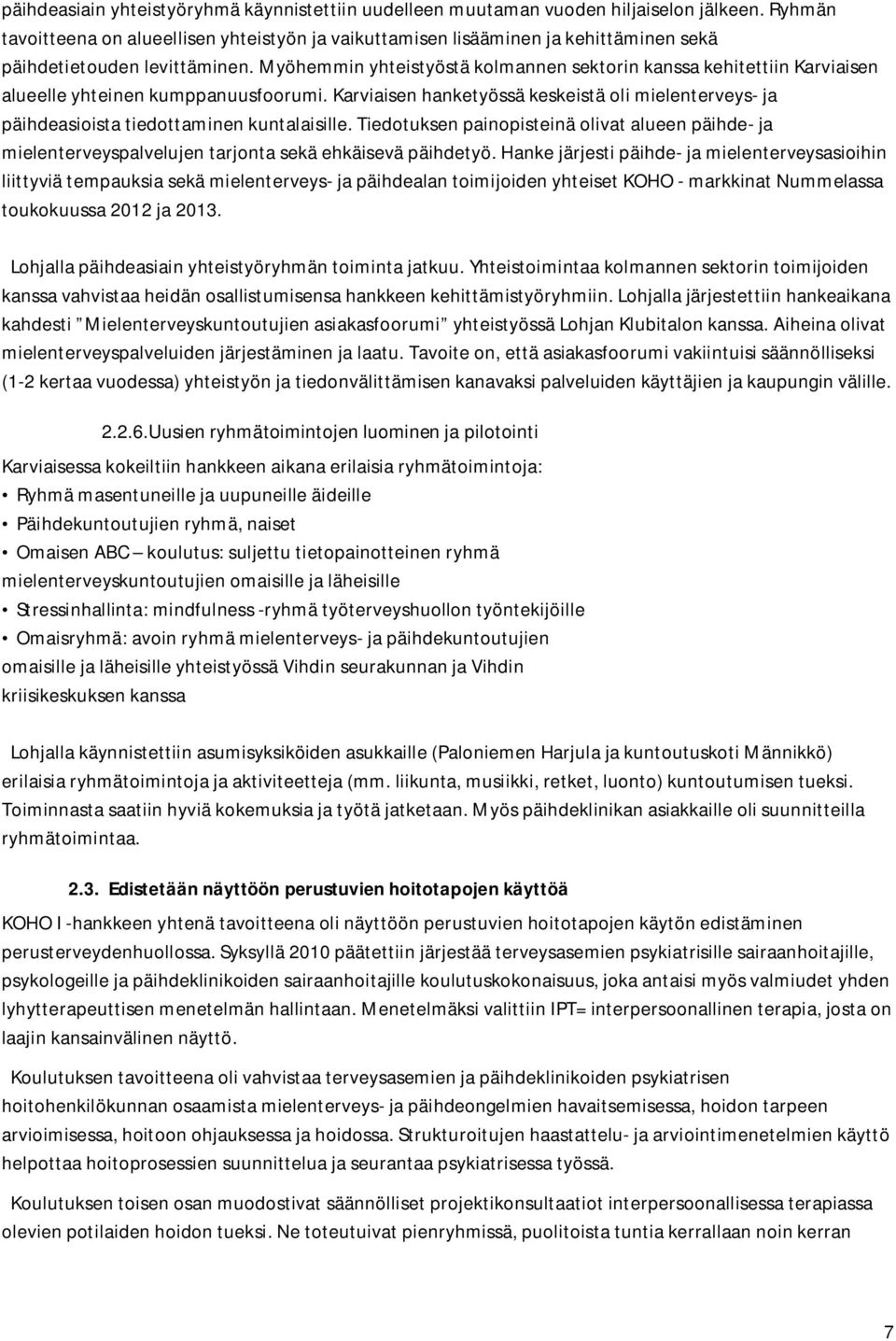 Myöhemmin yhteistyöstä kolmannen sektorin kanssa kehitettiin Karviaisen alueelle yhteinen kumppanuusfoorumi.