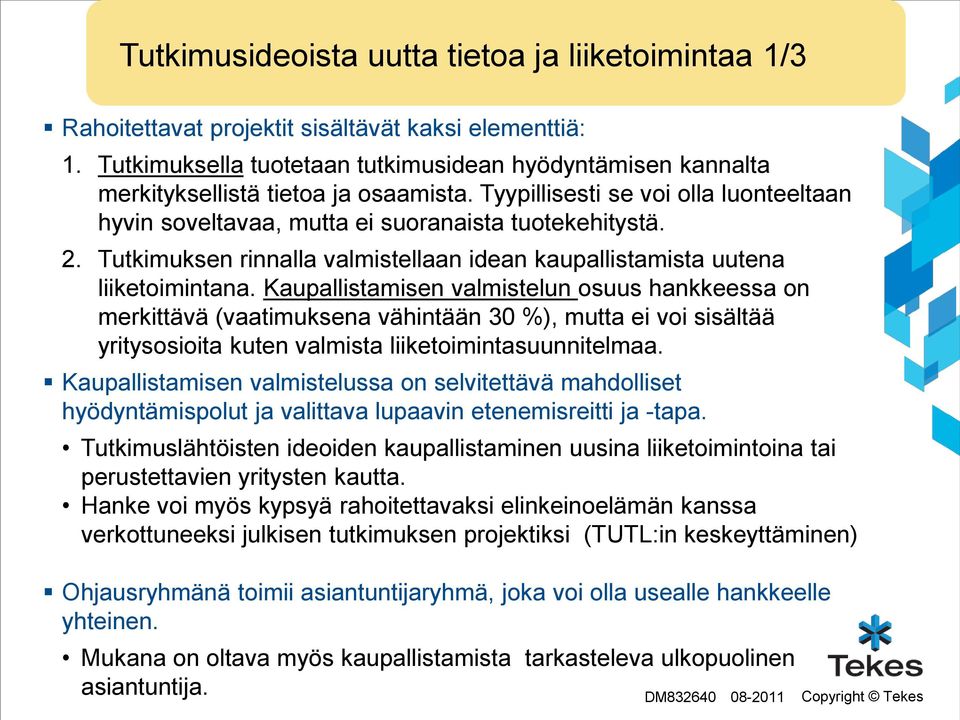 Tutkimuksen rinnalla valmistellaan idean kaupallistamista uutena liiketoimintana.