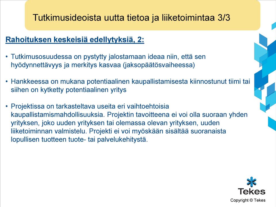 potentiaalinen yritys Projektissa on tarkasteltava useita eri vaihtoehtoisia kaupallistamismahdollisuuksia.