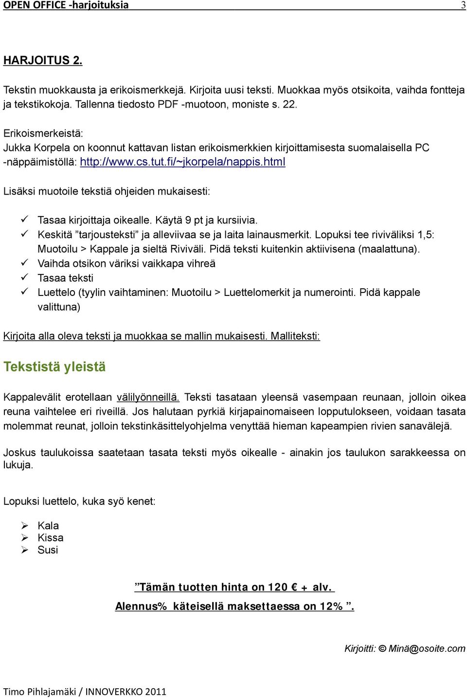 html Lisäksi muotoile tekstiä ohjeiden mukaisesti: Tasaa kirjoittaja oikealle. Käytä 9 pt ja kursiivia. Keskitä tarjousteksti ja alleviivaa se ja laita lainausmerkit.