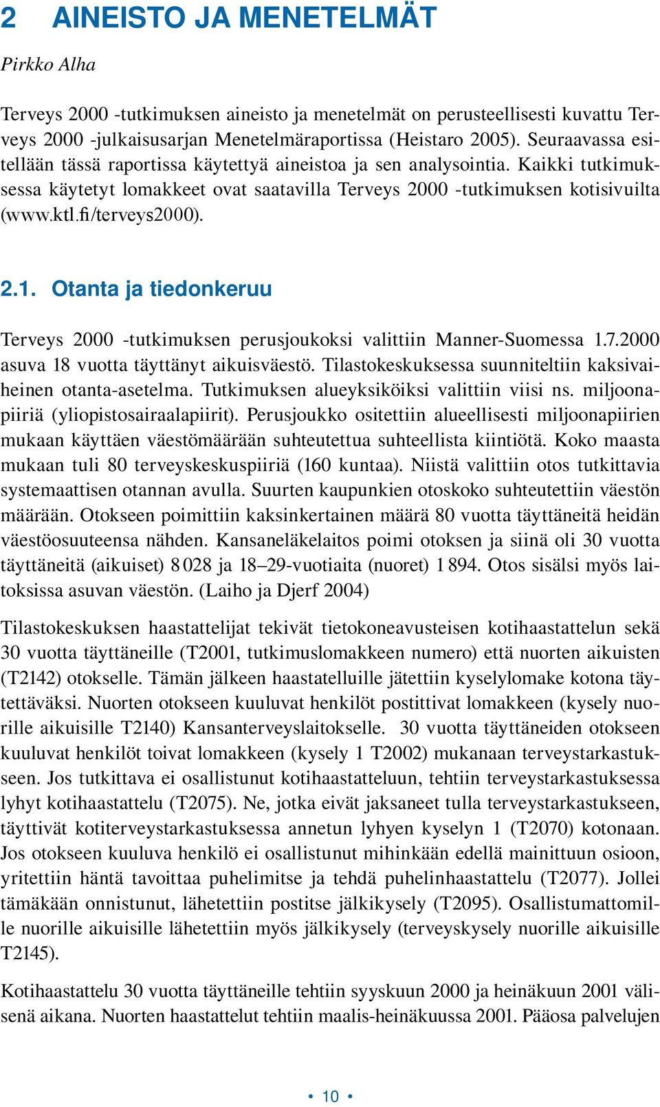 fi/terveys2000). 2.1. Otanta ja tiedonkeruu Terveys 2000 -tutkimuksen perusjoukoksi valittiin Manner-Suomessa 1.7.2000 asuva 18 vuotta täyttänyt aikuisväestö.