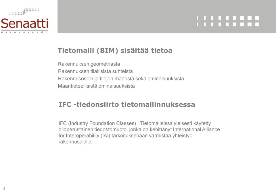 IFC (Industry Foundation Classes) Tietomalleissa yleisesti käytetty olioperustainen tiedostomuoto, jonka on