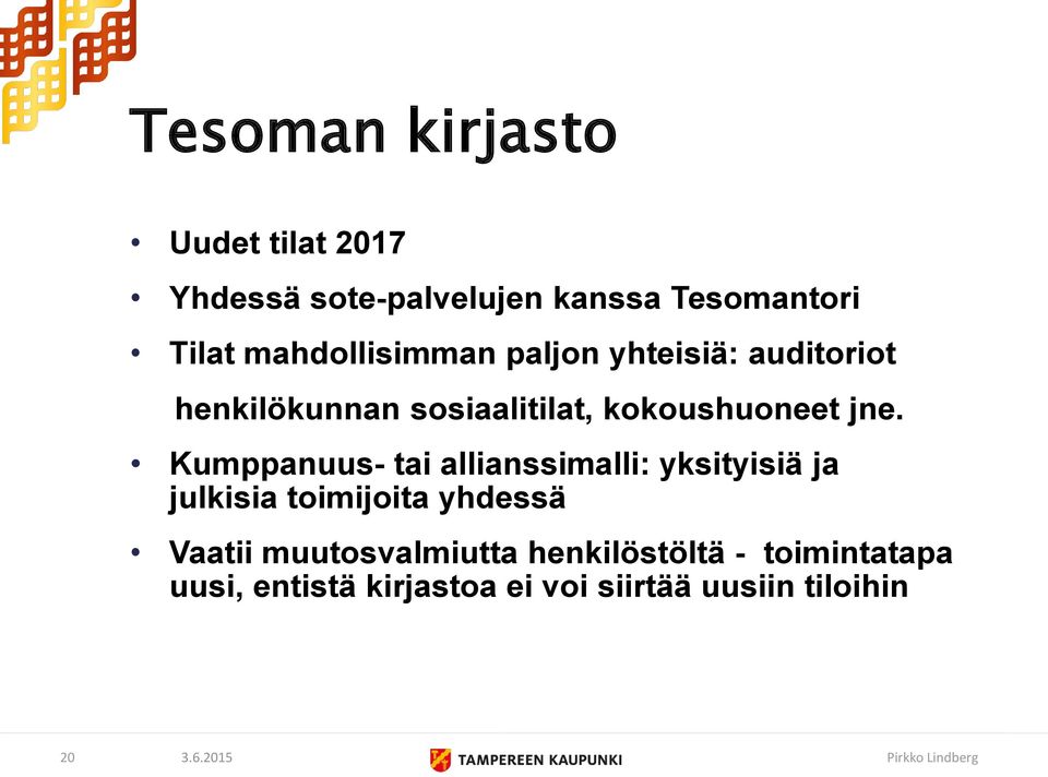 Kumppanuus- tai allianssimalli: yksityisiä ja julkisia toimijoita yhdessä Vaatii