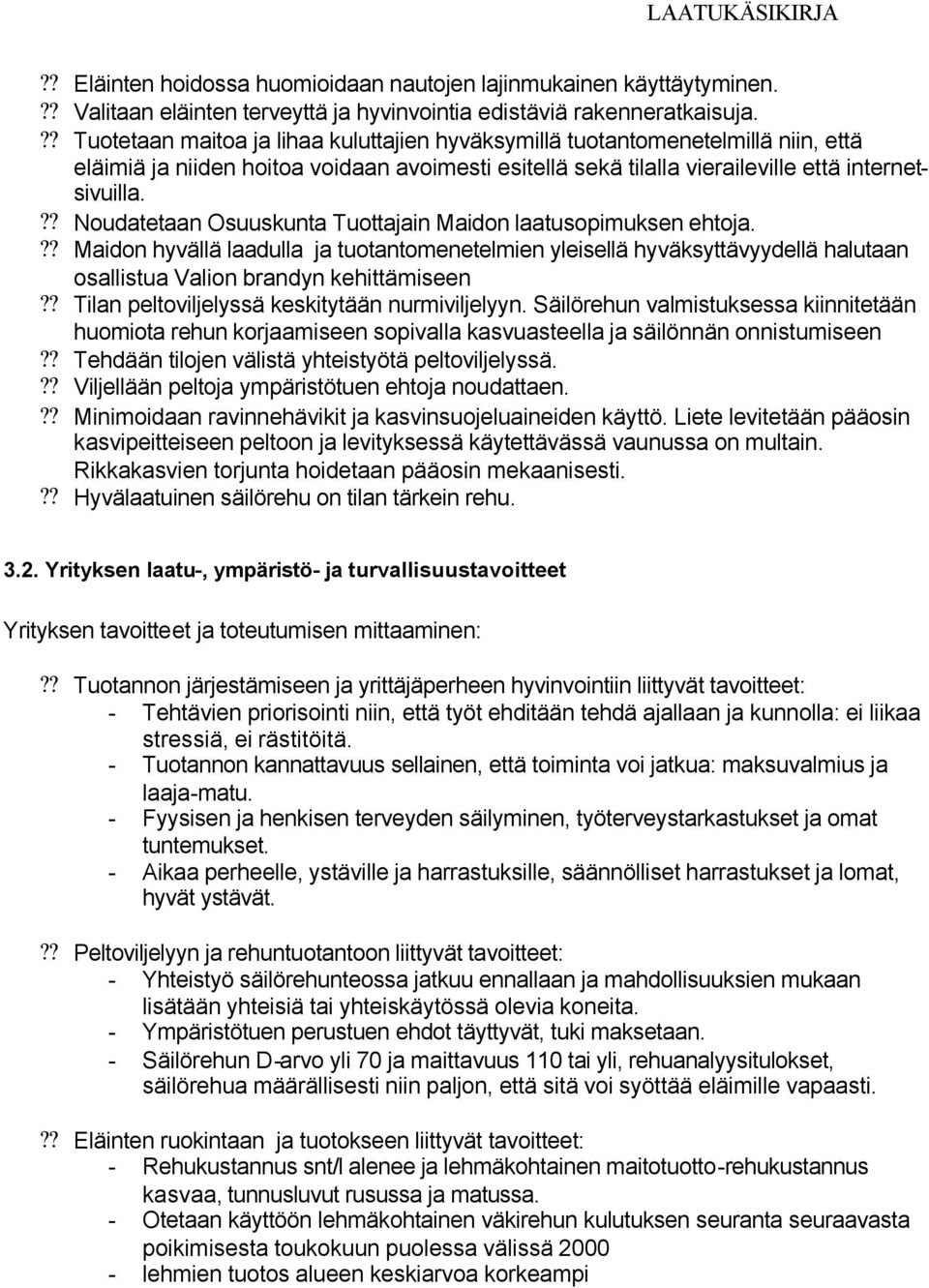 ?? Noudatetaan Osuuskunta Tuottajain Maidon laatusopimuksen ehtoja.?? Maidon hyvällä laadulla ja tuotantomenetelmien yleisellä hyväksyttävyydellä halutaan osallistua Valion brandyn kehittämiseen?