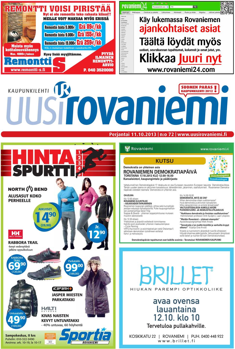 2013 n:o 72 www.uusirovaniemi.fi KUTSU Demokratia on yhteinen asia ROVANIEMEN DEMOKRATIAPÄIVÄ TORSTAINA 17.10.2013 KLO 12.00-16.