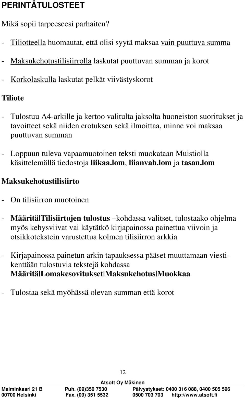 A4-arkille ja kertoo valitulta jaksolta huoneiston suoritukset ja tavoitteet sekä niiden erotuksen sekä ilmoittaa, minne voi maksaa puuttuvan summan - Loppuun tuleva vapaamuotoinen teksti muokataan