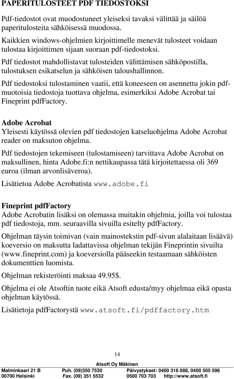 Pdf tiedostot mahdollistavat tulosteiden välittämisen sähköpostilla, tulostuksen esikatselun ja sähköisen taloushallinnon.