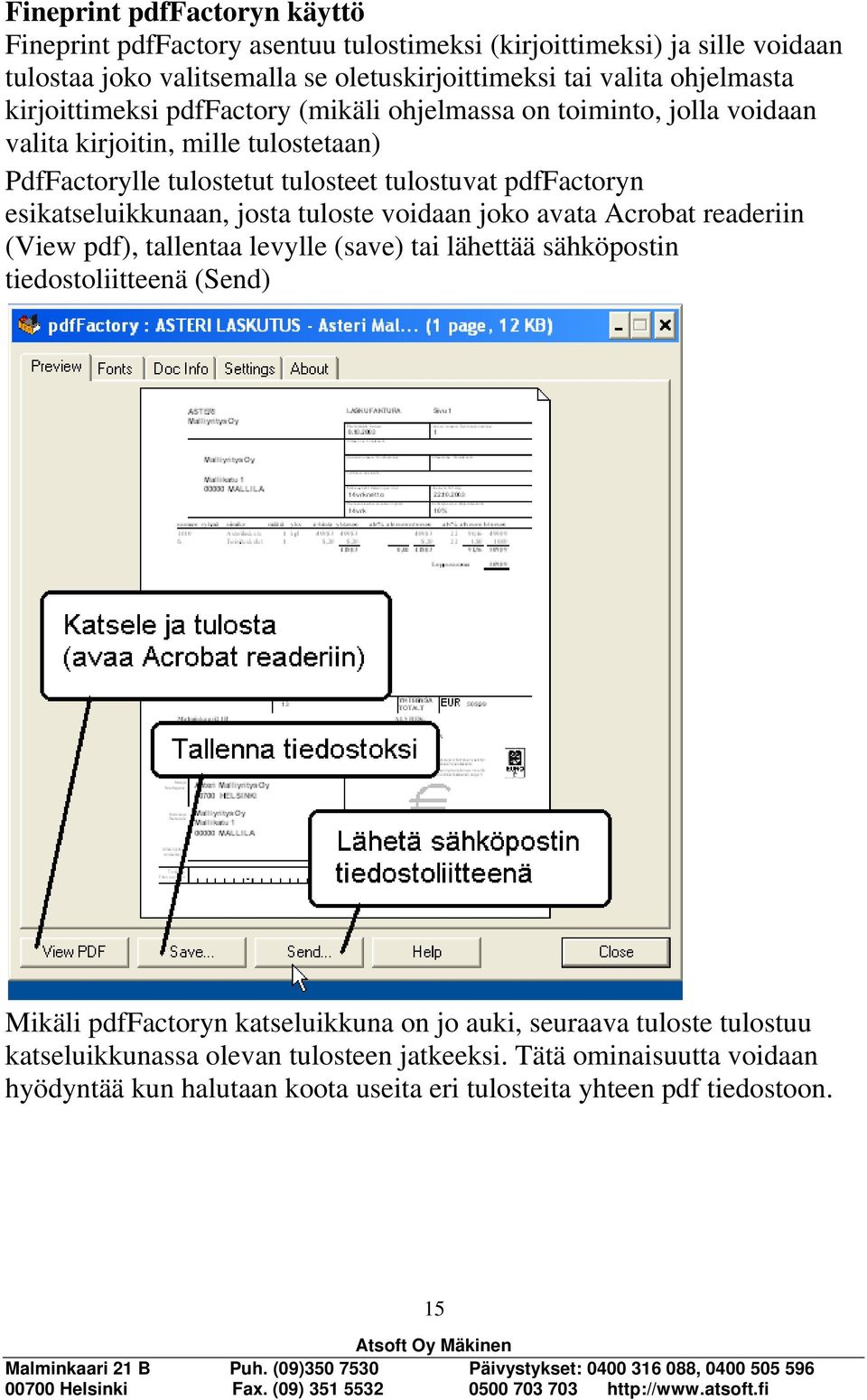 esikatseluikkunaan, josta tuloste voidaan joko avata Acrobat readeriin (View pdf), tallentaa levylle (save) tai lähettää sähköpostin tiedostoliitteenä (Send) Mikäli pdffactoryn