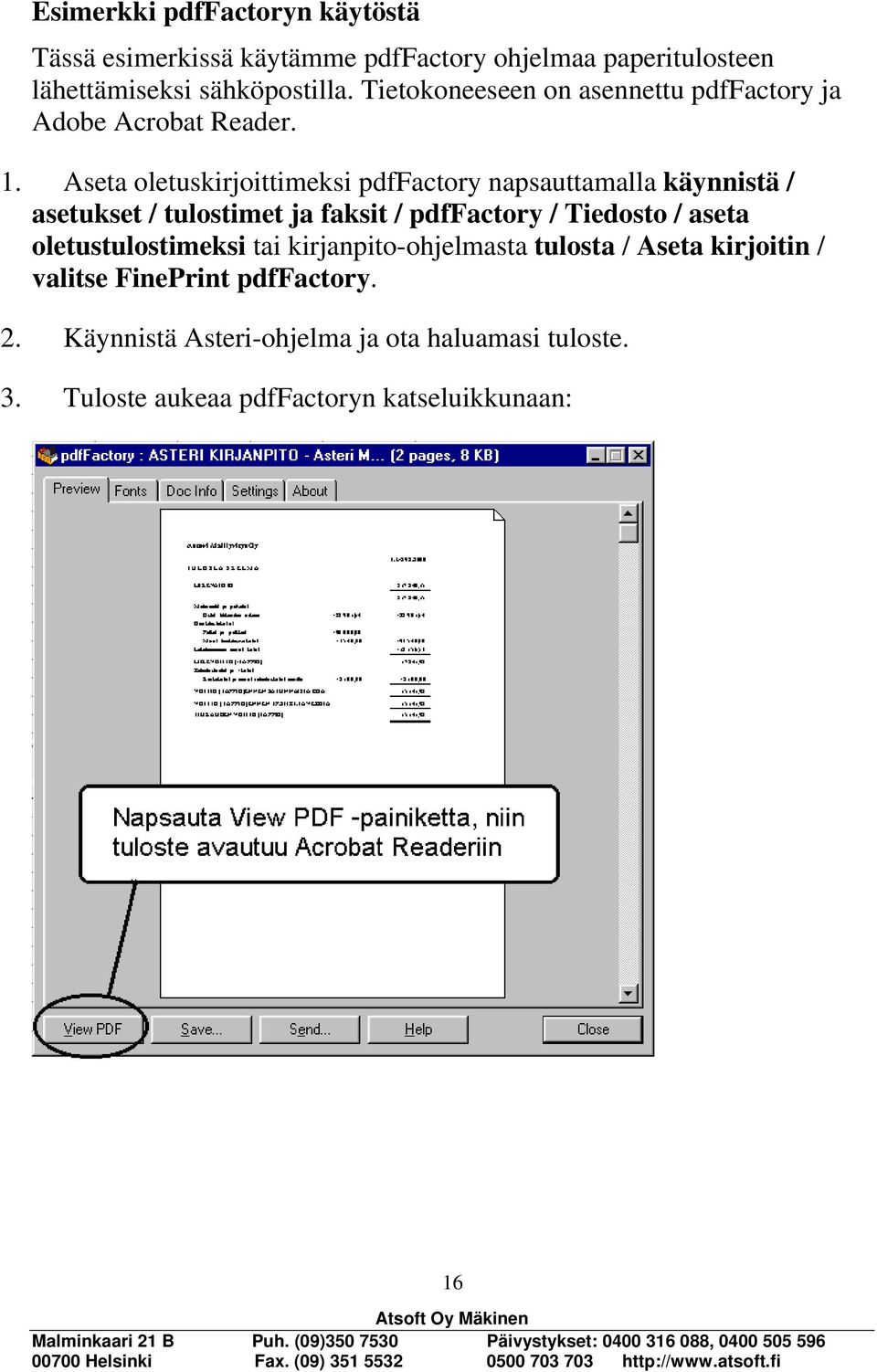 Aseta oletuskirjoittimeksi pdffactory napsauttamalla käynnistä / asetukset / tulostimet ja faksit / pdffactory / Tiedosto / aseta