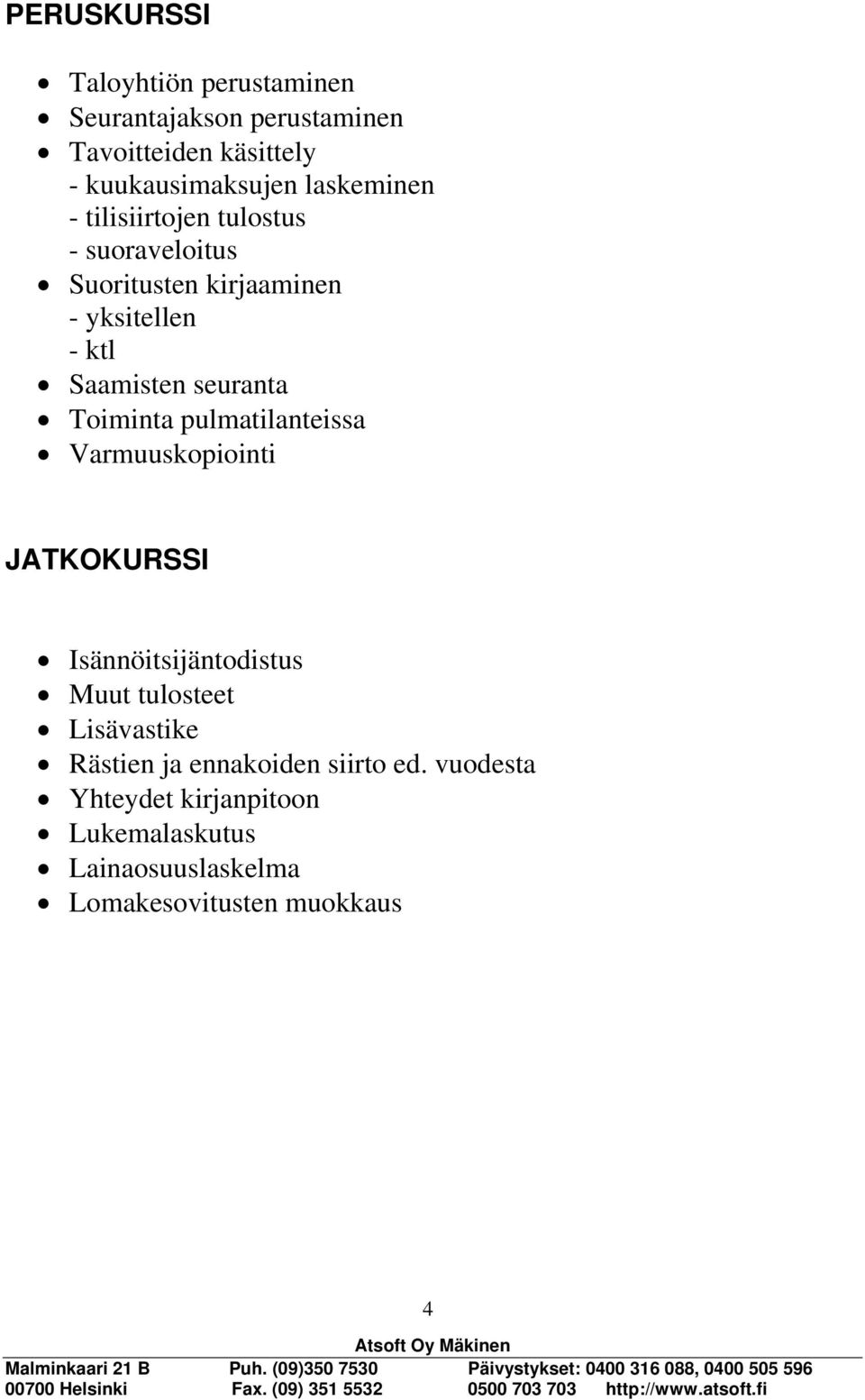 seuranta Toiminta pulmatilanteissa Varmuuskopiointi JATKOKURSSI Isännöitsijäntodistus Muut tulosteet Lisävastike