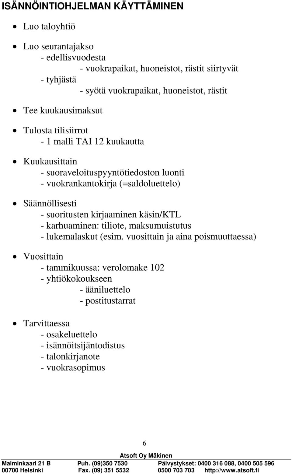 (=saldoluettelo) Säännöllisesti - suoritusten kirjaaminen käsin/ktl - karhuaminen: tiliote, maksumuistutus - lukemalaskut (esim.