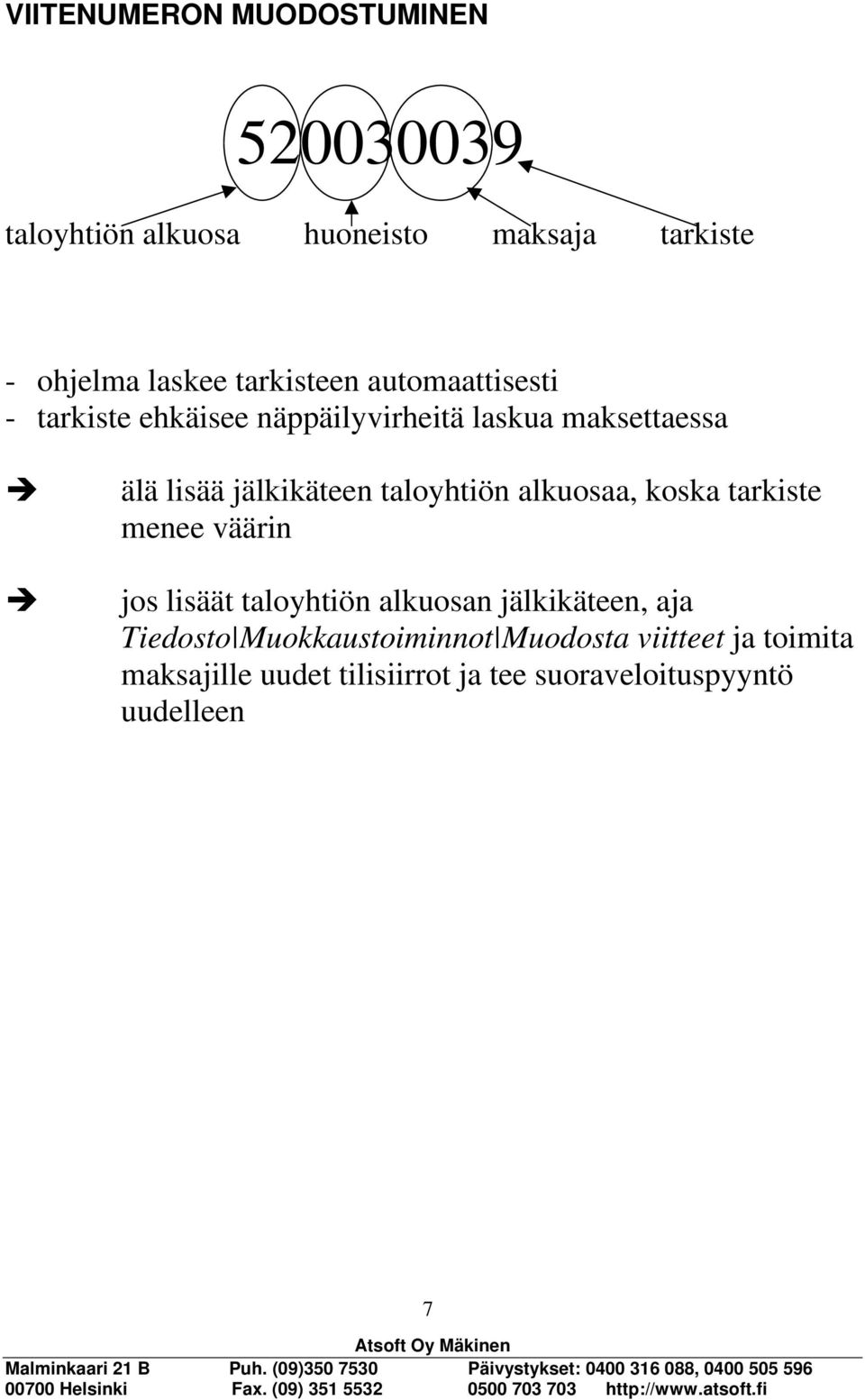 taloyhtiön alkuosaa, koska tarkiste menee väärin jos lisäät taloyhtiön alkuosan jälkikäteen, aja Tiedosto