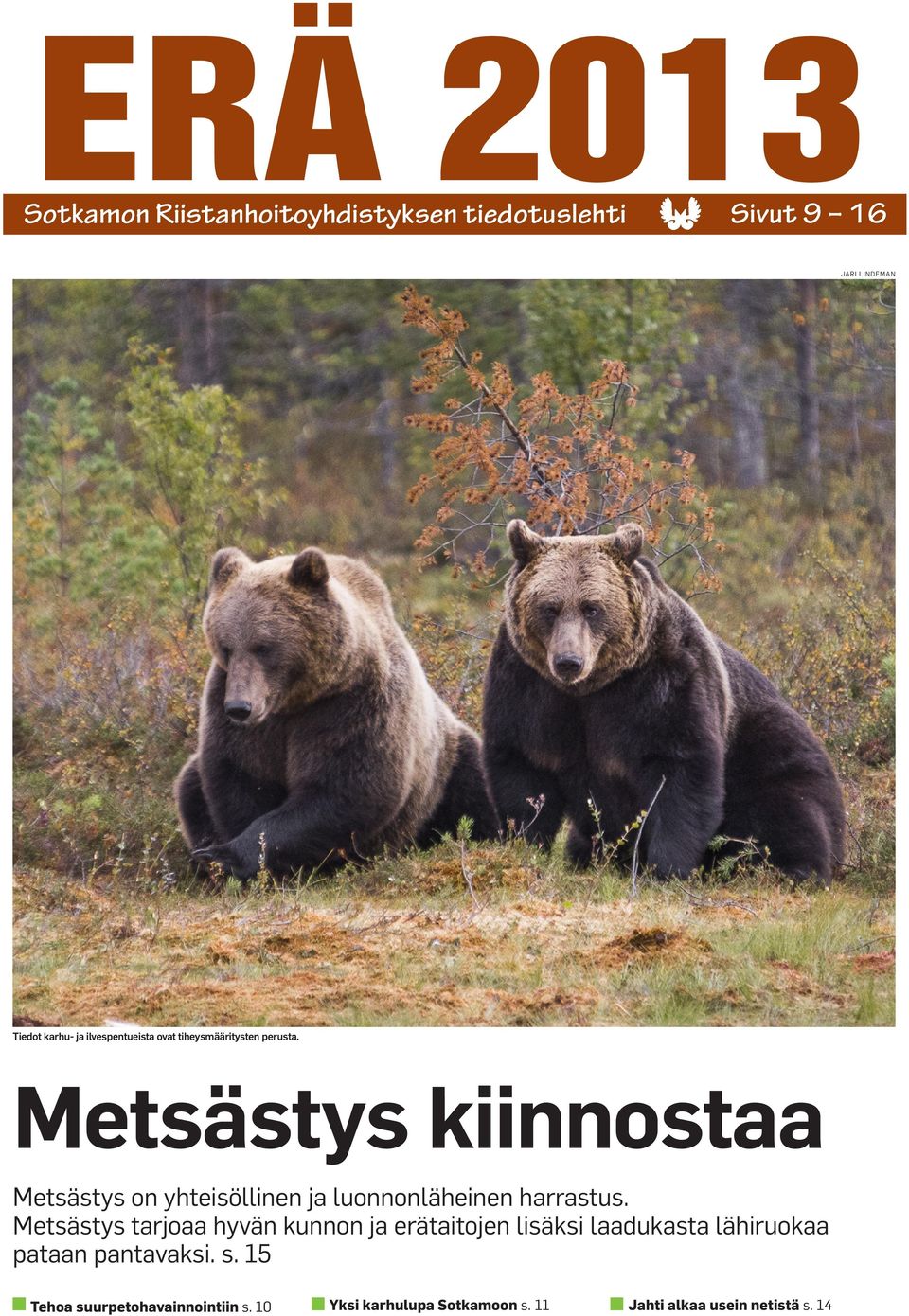 Metsästys kiinnostaa Metsästys on yhteisöllinen ja luonnonläheinen harrastus.