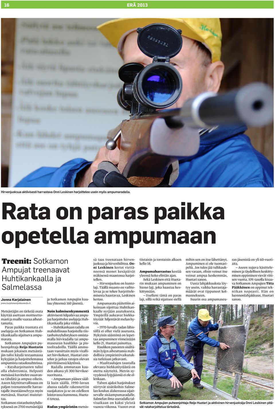 fi Metsästäjän on tärkeää osata käyttää asettaan moitteettomasti ja muille vaaraa aiheuttamatta. Paras paikka treenata eri aselajeja on Sotkamon Huhtikankaalla sijaitseva ampumarata.