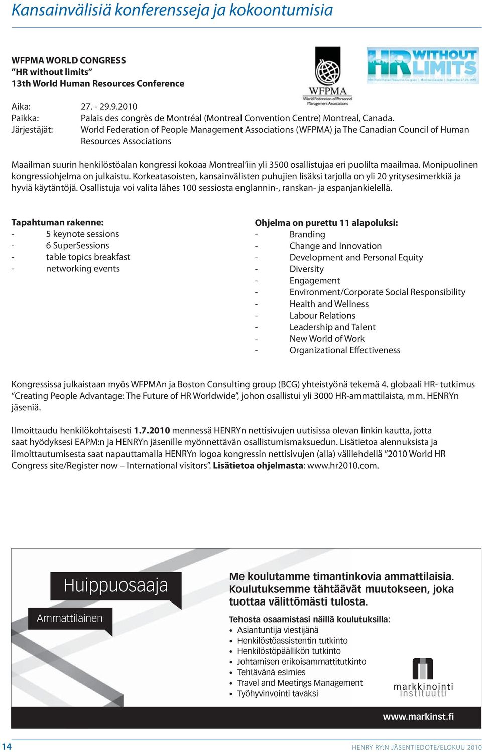 Järjestäjät: World Federation of People Management Associations (WFPMA) ja The Canadian Council of Human Resources Associations Maailman suurin henkilöstöalan kongressi kokoaa Montreal iin yli 3500