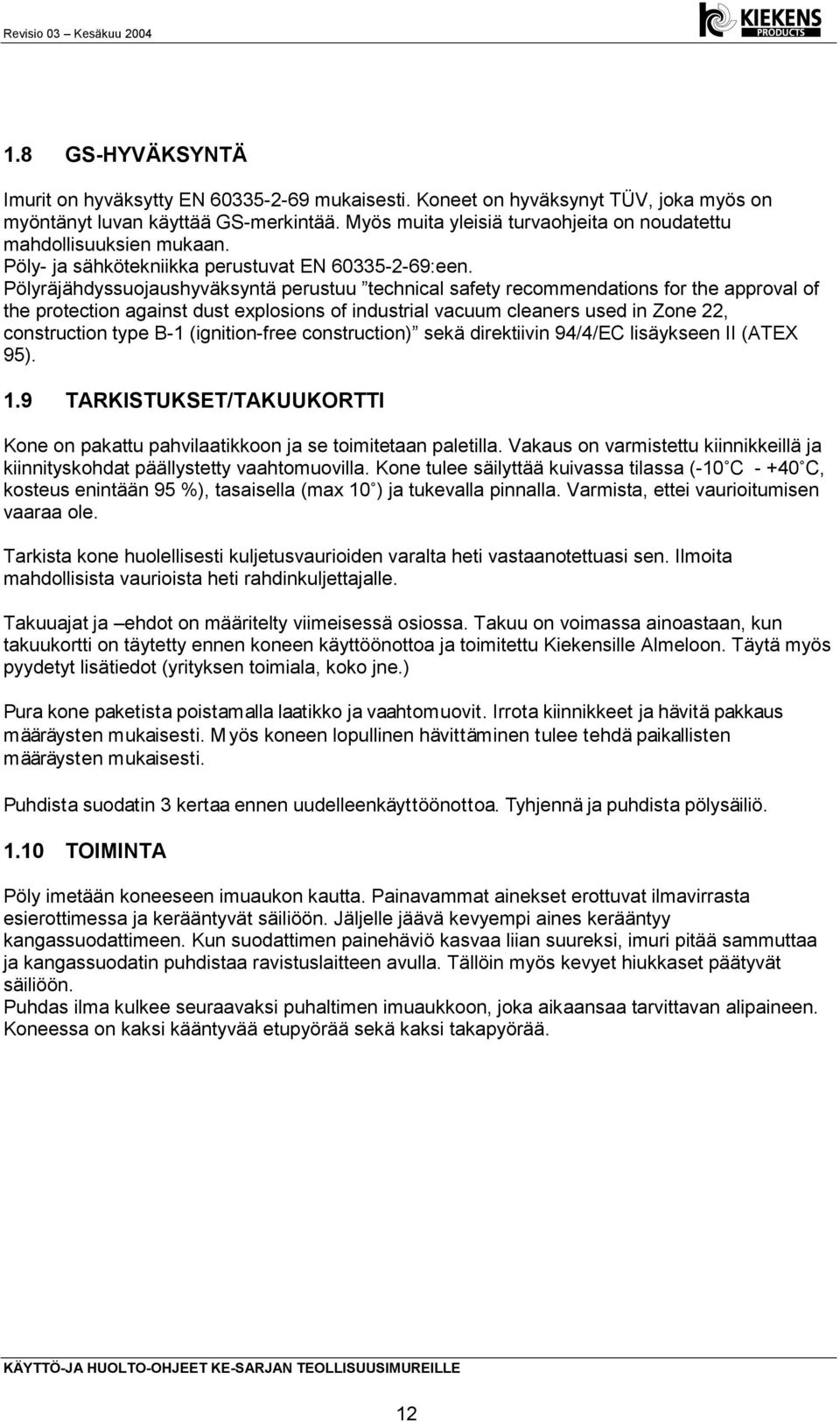 Pölyräjähdyssuojaushyväksyntä perustuu technical safety recommendations for the approval of the protection against dust explosions of industrial vacuum cleaners used in Zone 22, construction type B-1