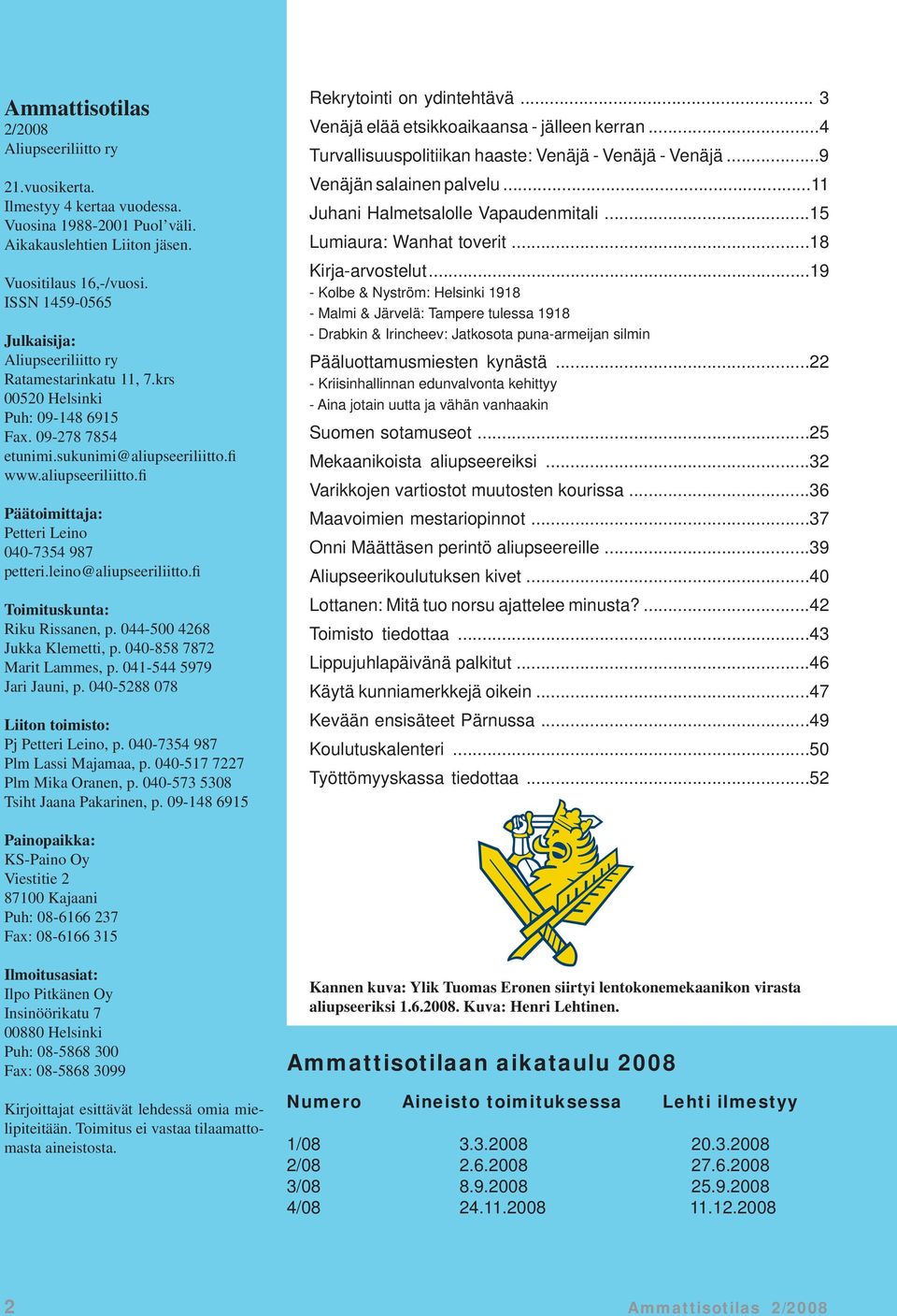 fi www.aliupseeriliitto.fi Päätoimittaja: Petteri Leino 040-7354 987 petteri.leino@aliupseeriliitto.fi Toimituskunta: Riku Rissanen, p. 044-500 4268 Jukka Klemetti, p. 040-858 7872 Marit Lammes, p.